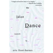 The Idiot Dance by Frost-Barnes, Eric, 9781413440515