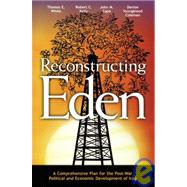 Reconstructing Eden : A Comprehensive Plan for the Post-War Political and Economic Development of Iraq by White, Thomas E.; White, Thomas E.; Kelly, Robert C.; Cape, John M.; Coleman, Denise Youngblood, 9781590970515
