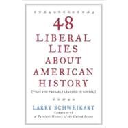 48 Liberal Lies about American History : (That You Probably Learned in School) by Schweikart, Larry (Author), 9781595230515