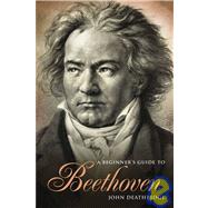A Beginner's Guide to Beethoven by Deathridge, John, 9781605980515