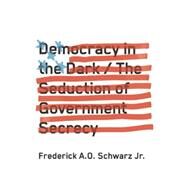Democracy in the Dark by Schwarz, Frederick A. O., Jr., 9781620970515