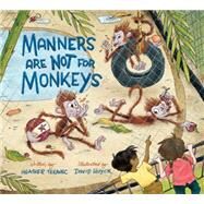 Manners Are Not for Monkeys by Tekavec, Heather; Huyck, David, 9781771380515