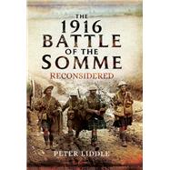 The 1916 Battle of the Somme Reconsidered by Liddle, Peter, 9781783400515