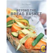 Beyond the Bread Basket Recipes for Appetizers, Main Courses, and Desserts by Kayser, Eric; McLachlan, Clay; Yosefi, Yair, 9782080300515