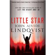 Little Star A Novel by Lindqvist, John Ajvide, 9780312620516