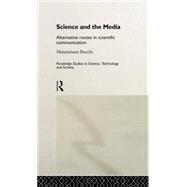 Science and the Media: Alternative Routes to Scientific Communications by Bucchi; Massimiano, 9780415510516