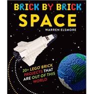 Brick by Brick Space 20+ LEGO Brick Projects That Are Out of This World by Elsmore, Warren, 9780762490516