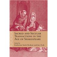 Sacred and Secular Transactions in the Age of Shakespeare by Brokaw, Katherine Steele; Zysk, Jason, 9780810140516