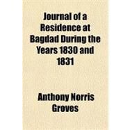 Journal of a Residence at Bagdad During the Years 1830 and 1831 by Groves, Anthony Norris, 9781153820516