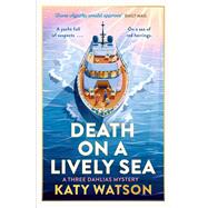 Death on a Lively Sea The next gripping cosy mystery in the Three Dahlias series by Watson, Katy, 9781408720516