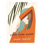 Elsey Come Home by Conley, Susan, 9781432860516