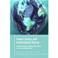 Failed States and Institutional Decay Understanding Instability and Poverty in the Developing World by Ezrow, Natasha M.; Frantz, Erica, 9781441150516