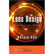 Lens Design: A Practical Guide by Sun; Haiyin, 9781498750516