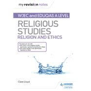 My Revision Notes: WJEC and Eduqas A level Religious Studies Religion and Ethics by Clare Lloyd, 9781510450516
