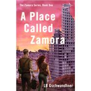 A Place Called Zamora by Gschwandtner, L. B., 9781684630516