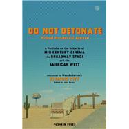 DO NOT DETONATE Without Presidential Approval A Portfolio on the Subjects of Mid-century Cinema, the Broadway Stage and the Am erican West by Anderson, Wes; Perlin, Jake, 9781805330516