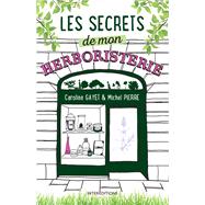Les secrets de mon herboristerie by Caroline Gayet; Michel Pierre, 9782729620516