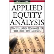 Applied Equity Analysis: Stock Valuation Techniques for Wall Street Professionals by English, James, 9780071360517