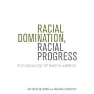 Racial Domination, Racial Progress:  The Sociology of Race in America by Desmond, Matthew; Emirbayer, Mustafa, 9780072970517