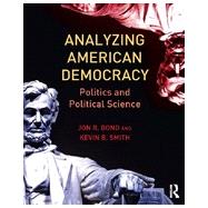 Analyzing American Democracy: Politics and Political Science by Bond; Jon, 9780415810517