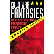 Cold War Fantasies Film, Fiction, and Foreign Policy by Lipschutz, Ronnie D., 9780742510517