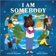 I Am Somebody by Williams, Nyasha; Evans, Ashley, 9780762480517