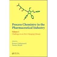 Process Chemistry in the Pharmaceutical Industry, Volume 2: Challenges in an Ever Changing Climate by Gadamasetti; Kumar, 9780849390517