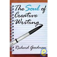 The Soul of Creative Writing by Goodman, Richard, 9781412810517