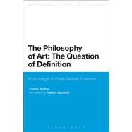 The Philosophy of Art: The Question of Definition From Hegel to Post-Dantian Theories by Andina, Tiziana; Iacobelli, Natalia, 9781441140517