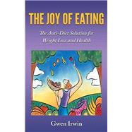 The Joy of Eating by Irwin, Gwen, 9781504360517