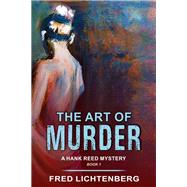 The Art of Murder (A Hank Reed Mystery, Book 1) by Lichtenberg, Fred, 9781644570517