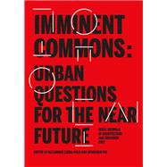 Imminent Commons: Urban Questions for the Near Future by Zaera-polo, Alejandro; Pai, Hyungmin, 9781945150517