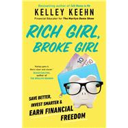 Rich Girl, Broke Girl Save Better, Invest Smarter, and Earn Financial Freedom by Keehn, Kelley, 9781982160517