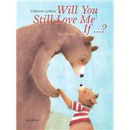 Will You Still Love Me, If . . . ? by Leblanc, Catherine; Tharlet, Eve, 9789888240517