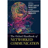 The Oxford Handbook of Networked Communication by Foucault Welles, Brooke; Gonzlez-Bailn, Sandra, 9780190460518