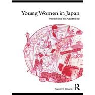 Young Women in Japan: Transitions to Adulthood by Okano; Kaori, 9780415590518