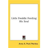 Little Freddie Feeding His Soul by Peerless, Anna A. Pratt, 9780548490518