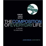 The Composition of Everyday Life, Concise Edition by Mauk, John; Metz, John, 9781111840518