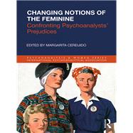 Changing Notions of the Feminine: Confronting Therapists Prejudices by Cereijido; Margarita, 9781138360518