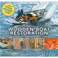 The Big Book of Wooden Boat Restoration: Basic Techniques, Maintenance, and Repair by LARSSON,THOMAS, 9781620870518