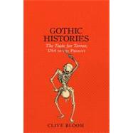 Gothic Histories The Taste for Terror, 1764 to the Present by Bloom, Clive, 9781847060518