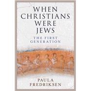 When Christians Were Jews by Fredriksen, Paula, 9780300190519