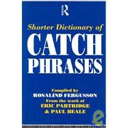 Shorter Dictionary of Catch Phrases by Fergusson,Rosalind, 9780415100519