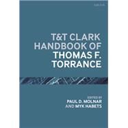 T&t Clark Handbook of Thomas F. Torrance by Molnar, Paul D.; Habets, Myk, 9780567670519
