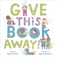 Give This Book Away! by Farrell, Darren; Tatsukawa, Maya, 9780593480519