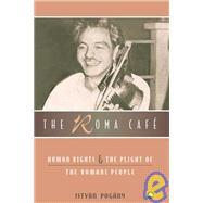 The Roma Cafe Human Rights and the Plight of the Romani People by Pogany, Istvan, 9780745320519