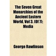 The Seven Great Monarchies of the Ancient Eastern World by Rawlinson, George, 9781153720519