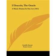 Oracolo, the Oracle : A Music Drama in One Act (1915) by Zanoni, Camillo; Leoni, Franco, 9781437020519