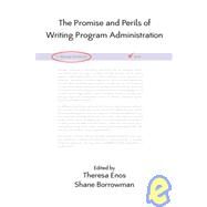 The Promise and Perils of Writing Program Administration by Enos, Theresa; Borrowman, Shane; Skeffington, Jillian, 9781602350519