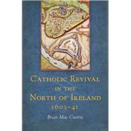 Catholic Revival in the North of Ireland 1603-41 by Cuarta, Brian Mac, 9781846820519